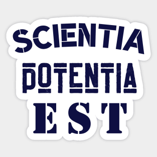 Copy of Latin aphorism: Scientia Potentia  Est (Knowledge is power) Sticker